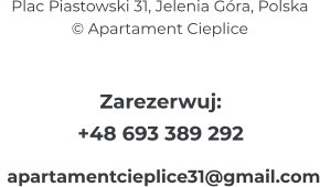 Plac Piastowski 31, Jelenia Góra, Polska © Apartament Cieplice Zarezerwuj: +48 693 389 292  apartamentcieplice31@gmail.com
