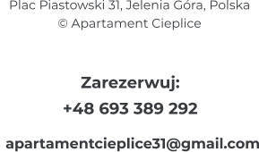 Plac Piastowski 31, Jelenia Góra, Polska © Apartament Cieplice Zarezerwuj: +48 693 389 292  apartamentcieplice31@gmail.com